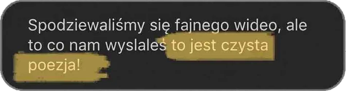 Spodziewaliśmy się fajnego wideo, ale to, co nam wysłałeś, to jest czysta poezja!